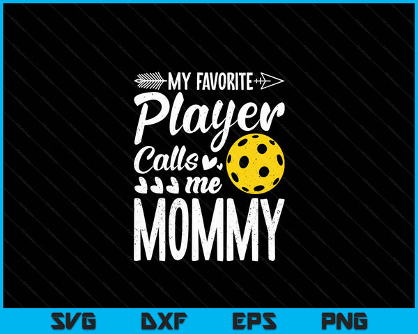 My Favorite Pickleball Player Calls Me Mommy SVG PNG Digital Cutting Files