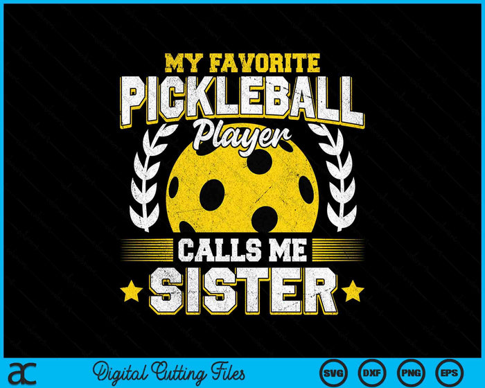 My Favorite Pickleball Player Calls Me Sister Pickleball SVG PNG Digital Printable Files My Favorite Pickleball Player Calls Me Sister Pickleball SVG PNG Digital Printable Files