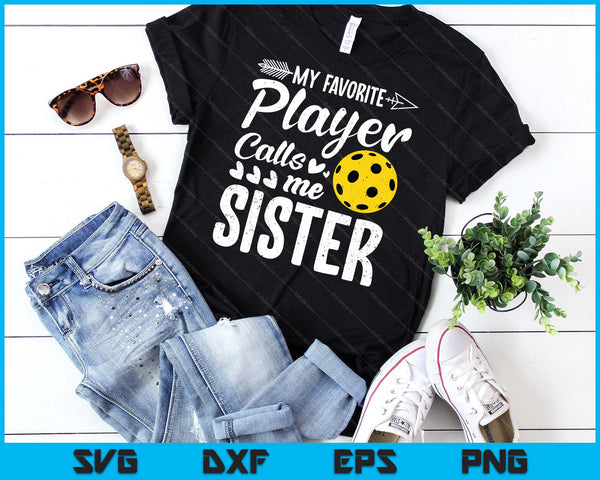 My Favorite Pickleball Player Calls Me Sister SVG PNG Digital Cutting Files