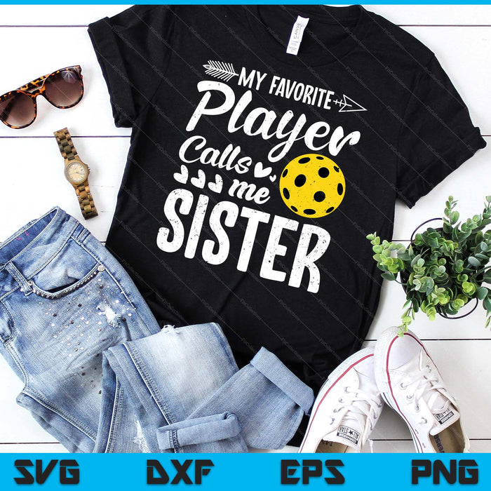 My Favorite Pickleball Player Calls Me Sister SVG PNG Digital Cutting Files