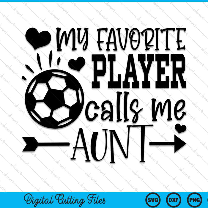My Favorite Player Calls Me Aunt Soccer Aunt SVG PNG Cutting Printable Files My Favorite Player Calls Me Aunt Soccer Aunt SVG PNG Cutting Printable Files