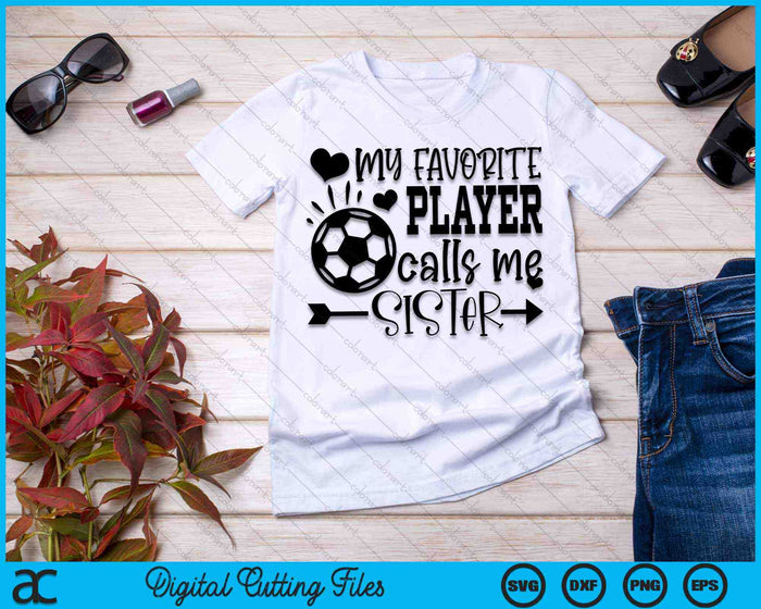 My Favorite Player Calls Me Sister Soccer Sister SVG PNG Cutting Printable Files My Favorite Player Calls Me Sister Soccer Sister SVG PNG Cutting Printable Files