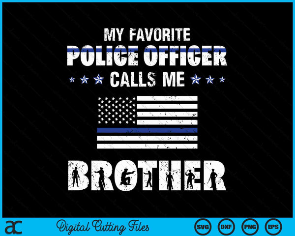 My Favorite Police Officer Calls Me Brother SVG PNG Digital Cutting Files
