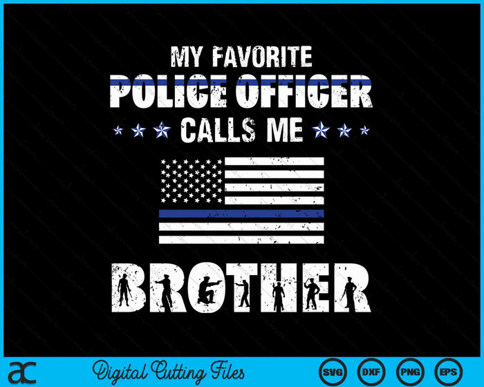 My Favorite Police Officer Calls Me Brother SVG PNG Digital Cutting Files My Favorite Police Officer Calls Me Brother SVG PNG Digital Cutting Files