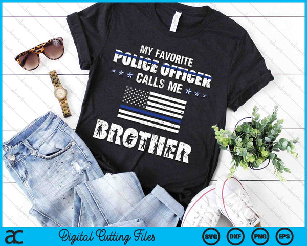 My Favorite Police Officer Calls Me Brother SVG PNG Digital Cutting Files