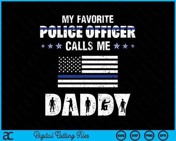 My Favorite Police Officer Calls Me Daddy SVG PNG Digital Cutting Files