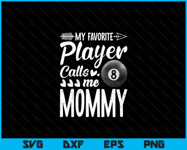 My Favorite Billiards Player Calls Me Mommy SVG PNG Digital Cutting Files