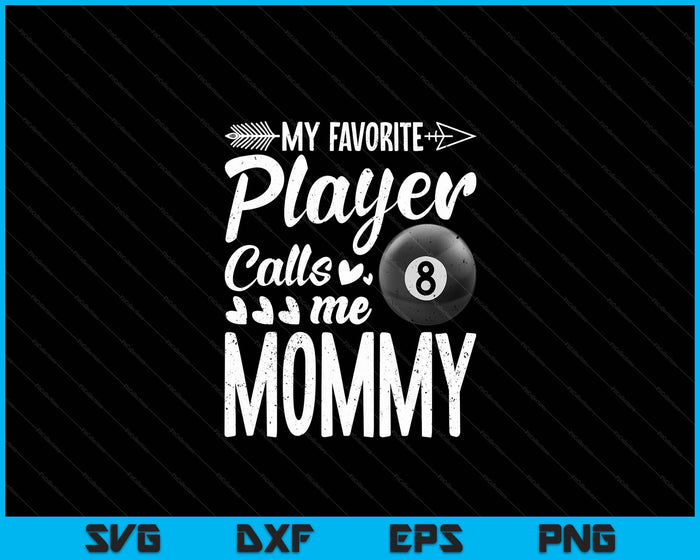My Favorite Billiards Player Calls Me Mommy SVG PNG Digital Cutting Files My Favorite Billiards Player Calls Me Mommy SVG PNG Digital Cutting Files