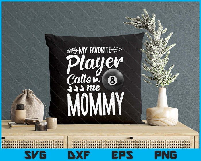 My Favorite Billiards Player Calls Me Mommy SVG PNG Digital Cutting Files My Favorite Billiards Player Calls Me Mommy SVG PNG Digital Cutting Files