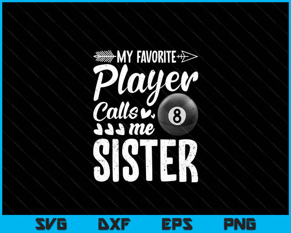 My Favorite Billiards Player Calls Me Sister SVG PNG Digital Cutting Files