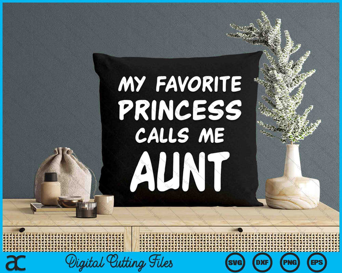 My Favorite Princess Calls Me Aunt Mothers Day Christmas SVG PNG Digital Cutting Files My Favorite Princess Calls Me Aunt Mothers Day Christmas SVG PNG Digital Cutting Files