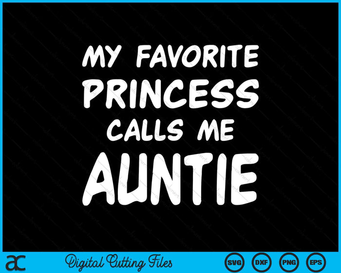 My Favorite Princess Calls Me Auntie Mothers Day Christmas SVG PNG Digital Cutting Files My Favorite Princess Calls Me Auntie Mothers Day Christmas SVG PNG Digital Cutting Files