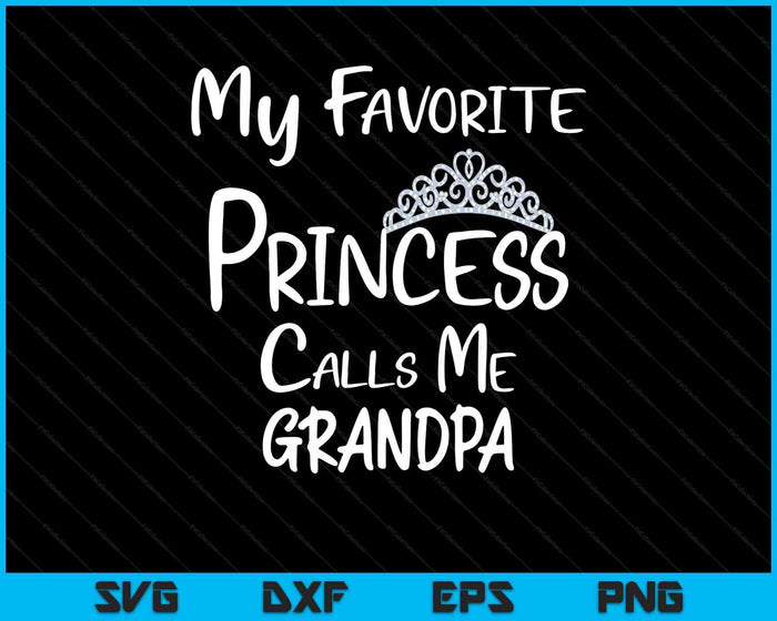My Favorite Princess Calls Me Grandpa SVG PNG Digital Printable Files My Favorite Princess Calls Me Grandpa SVG PNG Digital Printable Files