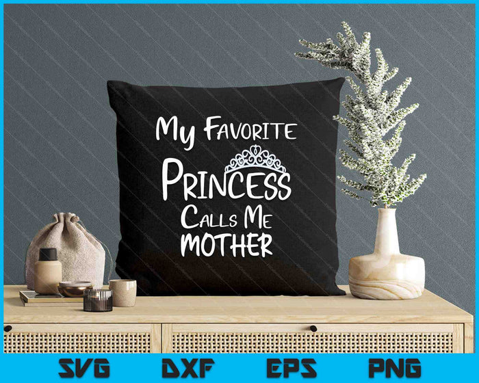 My Favorite Princess Calls Me Mother SVG PNG Digital Printable Files My Favorite Princess Calls Me Mother SVG PNG Digital Printable Files