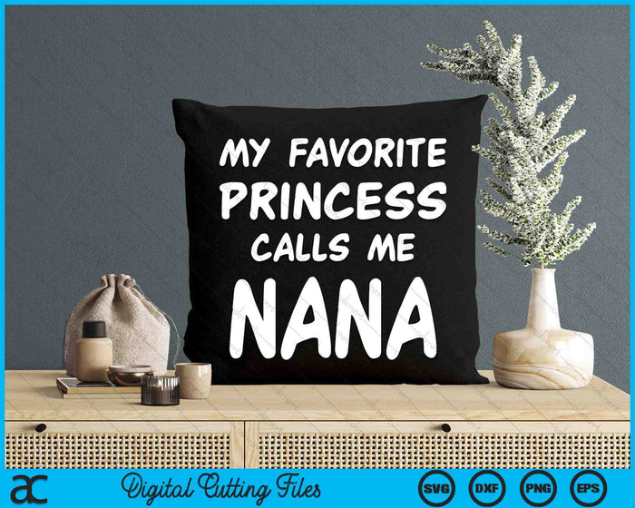 My Favorite Princess Calls Me Nana Fathers Day Christmas SVG PNG Digital Cutting Files My Favorite Princess Calls Me Nana Fathers Day Christmas SVG PNG Digital Cutting Files
