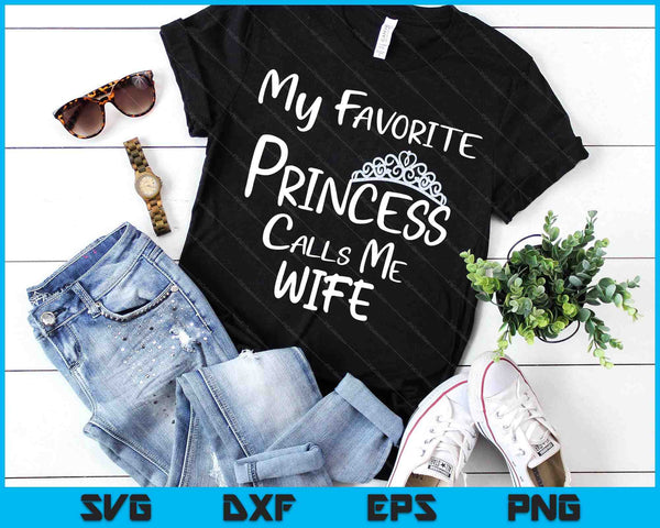 My Favorite Princess Calls Me Wife SVG PNG Digital Printable Files