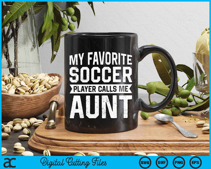 My Favorite Soccer Player Calls Me Aunt SVG PNG Digital Printable Files My Favorite Soccer Player Calls Me Aunt SVG PNG Digital Printable Files