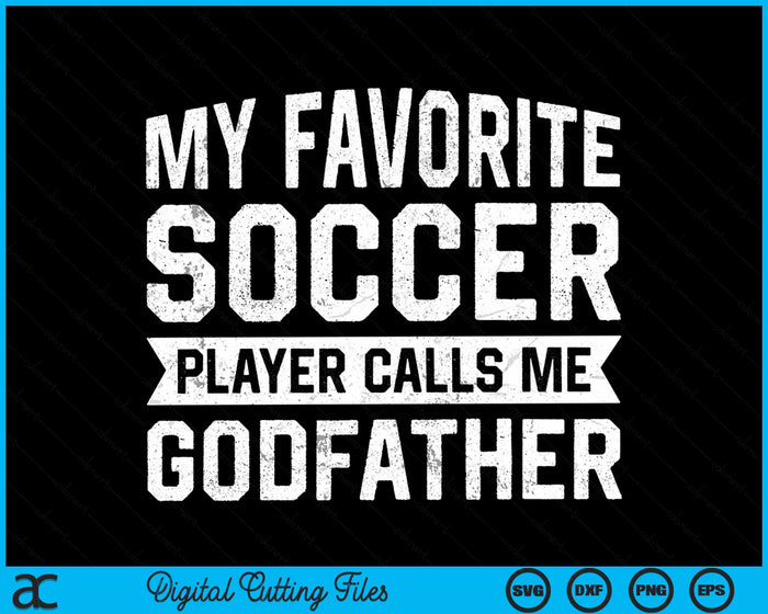 My Favorite Soccer Player Calls Me Godfather SVG PNG Digital Printable Files My Favorite Soccer Player Calls Me Godfather SVG PNG Digital Printable Files