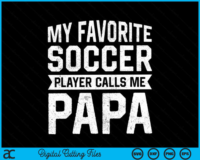 My Favorite Soccer Player Calls Me Papa Fathers Day SVG PNG Digital Printable Files My Favorite Soccer Player Calls Me Papa Fathers Day SVG PNG Digital Printable Files