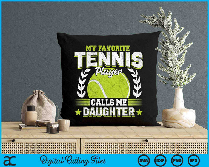 My Favorite Tennis Player Calls Me Daughter Tennis SVG PNG Digital Printable Files My Favorite Tennis Player Calls Me Daughter Tennis SVG PNG Digital Printable Files