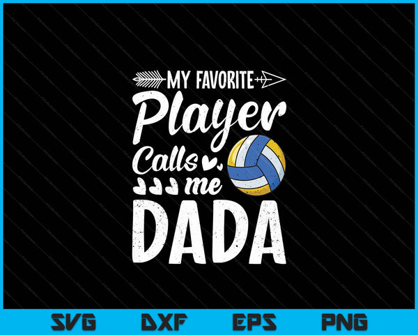 My Favorite Volleyball Player Calls Me Dada SVG PNG Digital Cutting Files