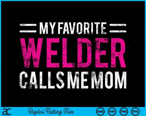 My Favorite Welder Calls Me Mom Welding Mother SVG PNG Digital Printable Files