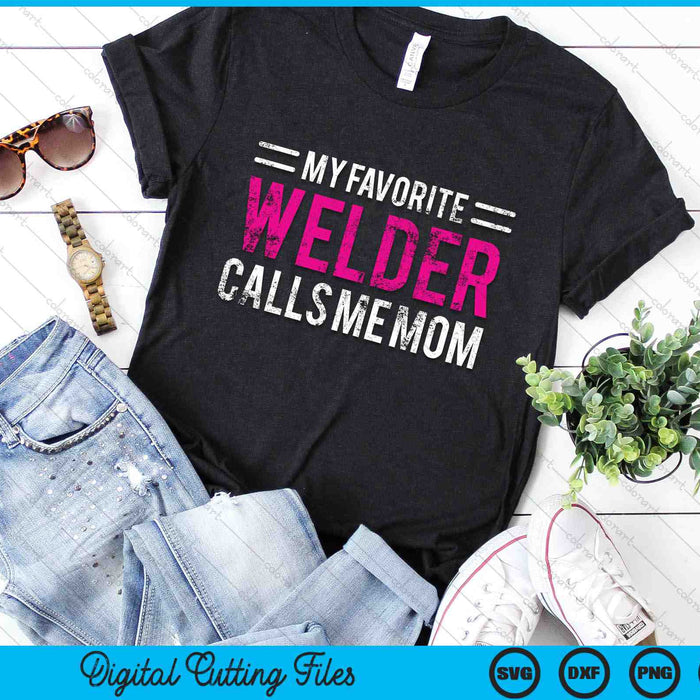 My Favorite Welder Calls Me Mom Welding Mother SVG PNG Digital Printable Files