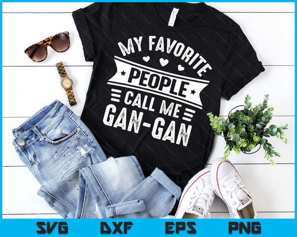 My Favourite people Call Me Gan-Gan Tee Mothers Day SVG PNG Digital Printable Files