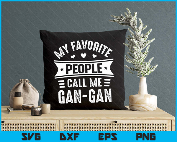 My Favourite people Call Me Gan-Gan Tee Mothers Day SVG PNG Digital Printable Files