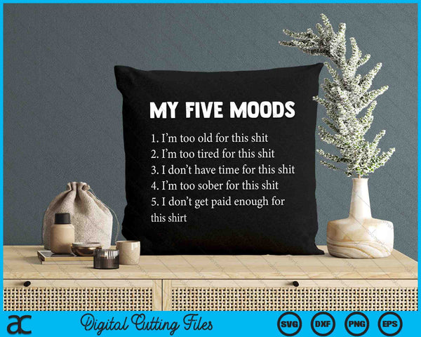 My Five Moods Funny Sarcastic Snarky Adult Humor SVG PNG Digital Cutting Files