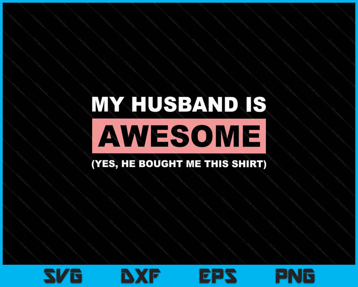 My Husband Is Awesome Husband He Bought Me This Funny Wife SVG PNG Digital Printable Files My Husband Is Awesome Husband He Bought Me This Funny Wife SVG PNG Digital Printable Files