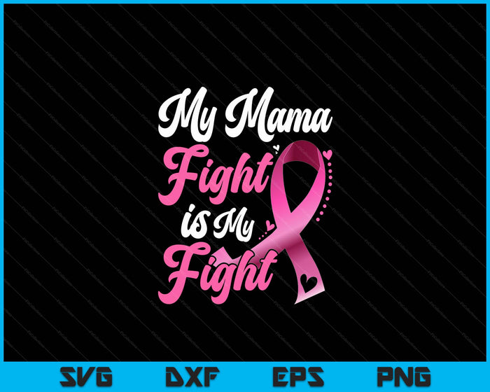 My Mama's Fight Is My Fight Breast Cancer Awareness SVG PNG Digital Printable Files My Mama's Fight Is My Fight Breast Cancer Awareness SVG PNG Digital Printable Files