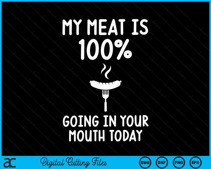 My Meat Is 100% Going In Your Mouth Today Funny BBQ Grilling SVG PNG Digital Cutting Files My Meat Is 100% Going In Your Mouth Today Funny BBQ Grilling SVG PNG Digital Cutting Files