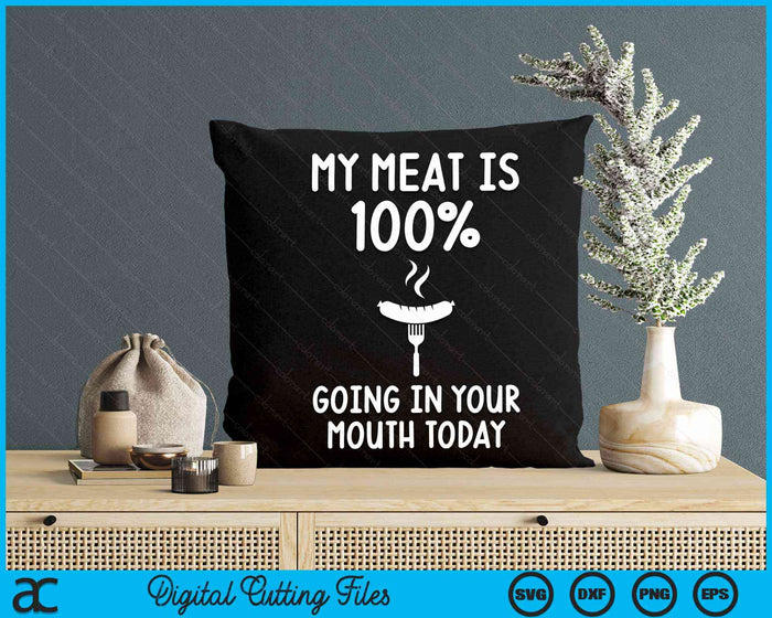 My Meat Is 100% Going In Your Mouth Today Funny BBQ Grilling SVG PNG Digital Cutting Files My Meat Is 100% Going In Your Mouth Today Funny BBQ Grilling SVG PNG Digital Cutting Files