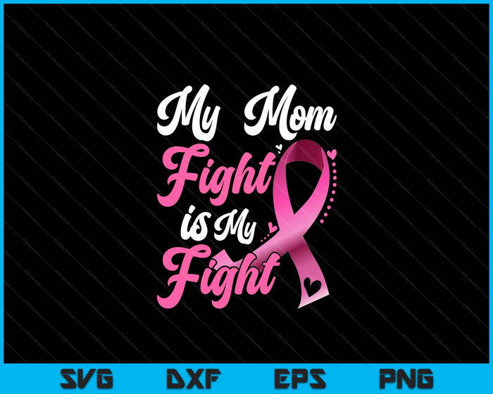 My Mom's Fight Is My Fight Breast Cancer Awareness SVG PNG Digital Printable Files My Mom's Fight Is My Fight Breast Cancer Awareness SVG PNG Digital Printable Files