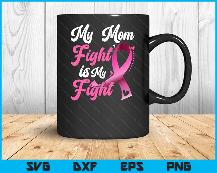 My Mom's Fight Is My Fight Breast Cancer Awareness SVG PNG Digital Printable Files My Mom's Fight Is My Fight Breast Cancer Awareness SVG PNG Digital Printable Files