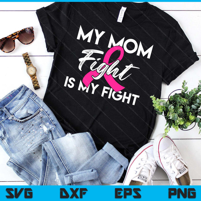 My Mom's Fight Is My Fight Breast Cancer Support SVG PNG Digital Cutting Files My Mom's Fight Is My Fight Breast Cancer Support SVG PNG Digital Cutting Files