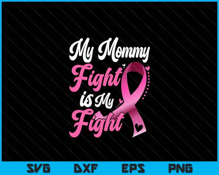 My Mommy's Fight Is My Fight Breast Cancer Awareness SVG PNG Digital Printable Files My Mommy's Fight Is My Fight Breast Cancer Awareness SVG PNG Digital Printable Files