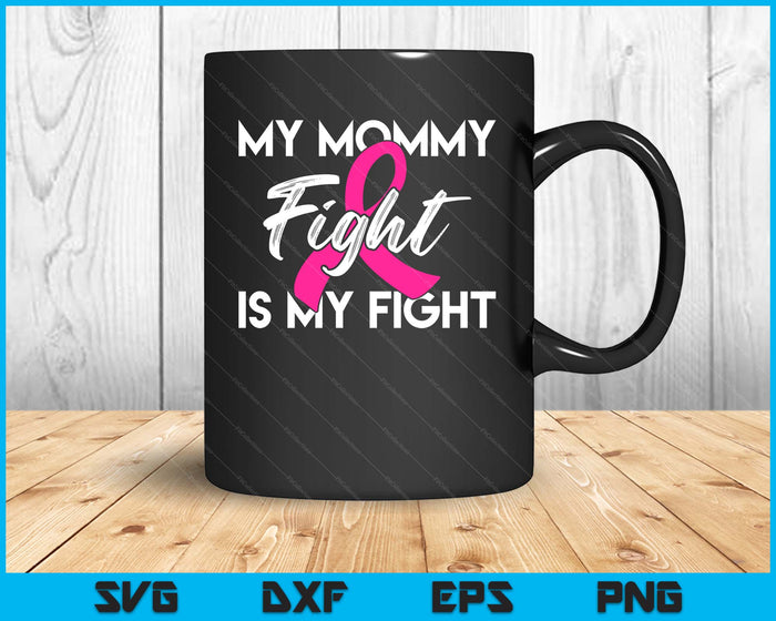 My Mommy's Fight Is My Fight Breast Cancer Support SVG PNG Digital Cutting Files My Mommy's Fight Is My Fight Breast Cancer Support SVG PNG Digital Cutting Files
