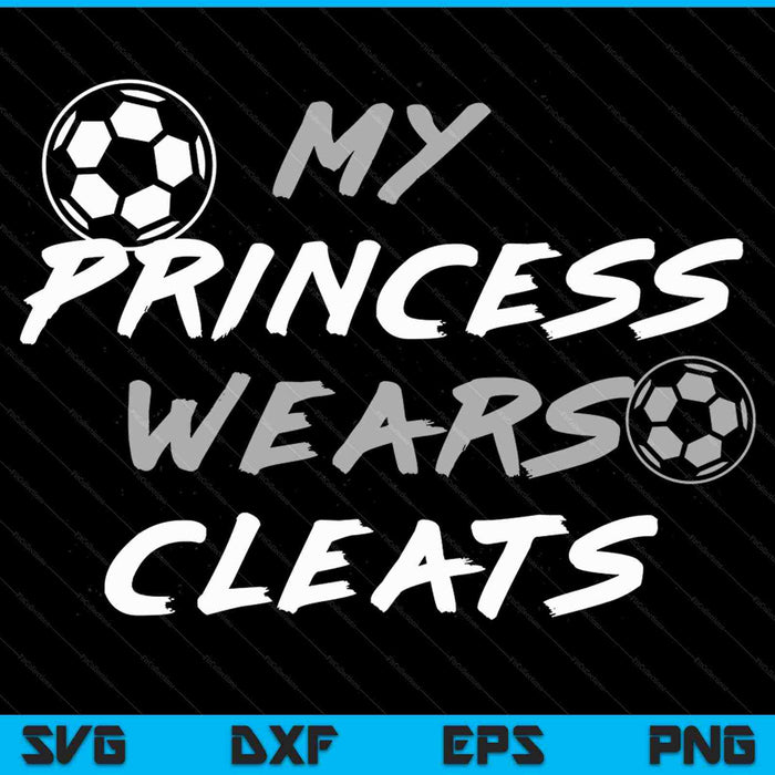 My Princess Wears Cleats Soccer Daughter Outfit SVG PNG Cutting Printable Files My Princess Wears Cleats Soccer Daughter Outfit SVG PNG Cutting Printable Files