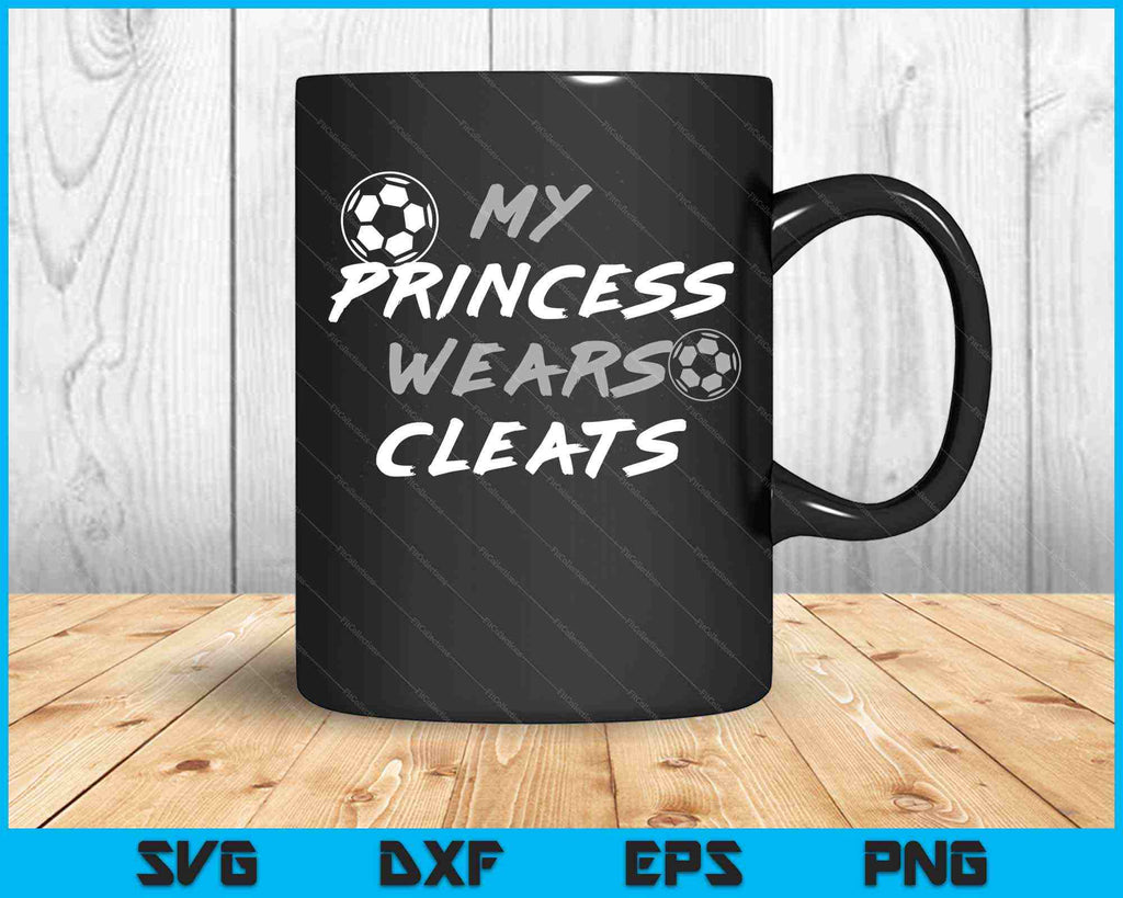 My Princess Wears Cleats Soccer Daughter Outfit SVG PNG Files