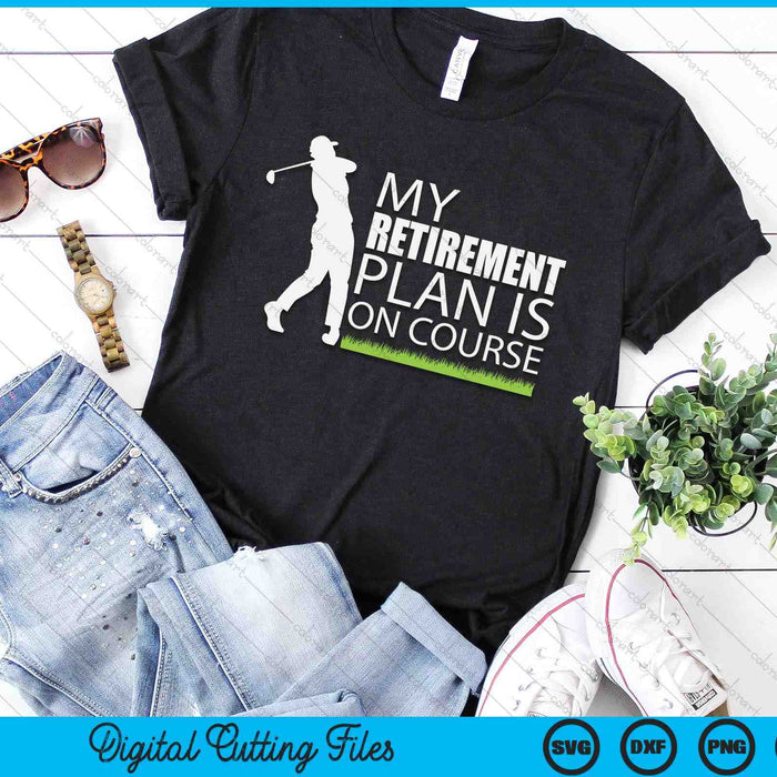 My Retirement Plan Is On Course Funny Golf Retired Golfer SVG PNG Digital Cutting Files My Retirement Plan Is On Course Funny Golf Retired Golfer SVG PNG Digital Cutting Files