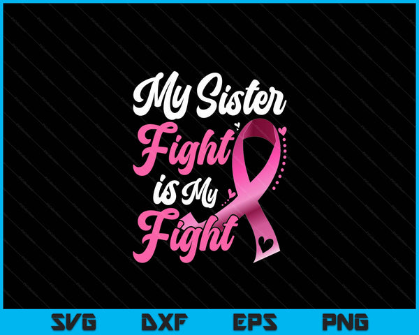 My Sister's Fight Is My Fight Breast Cancer Awareness SVG PNG Cutting Files