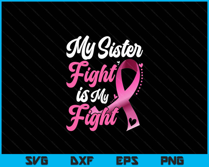 My Sister's Fight Is My Fight Breast Cancer Awareness SVG PNG Cutting Files My Sister's Fight Is My Fight Breast Cancer Awareness SVG PNG Cutting Files