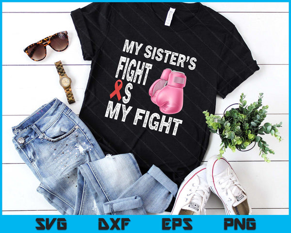 My Sister's Fight Is My Fight Breast Cancer Awareness SVG PNG Digital Printable Files