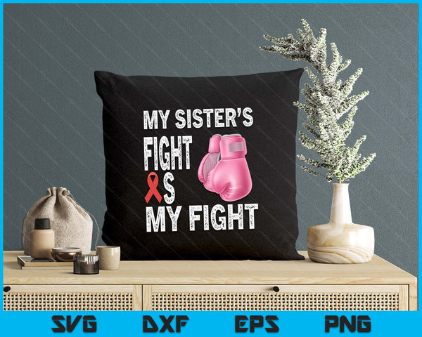 My Sister's Fight Is My Fight Breast Cancer Awareness SVG PNG Digital Printable Files