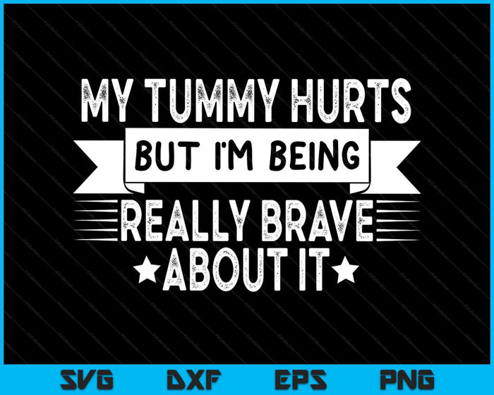 My Stomach Hurts But I'm Really Brave Tummy Ache Survivor SVG PNG Digital Printable Files My Stomach Hurts But I'm Really Brave Tummy Ache Survivor SVG PNG Digital Printable Files