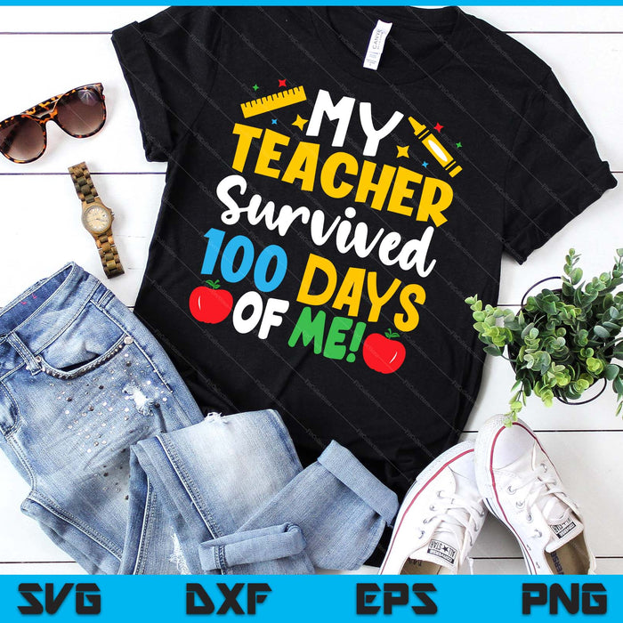 My Teacher Survived 100 Days Of Me Teacher Novelty SVG PNG Digital Cutting Files