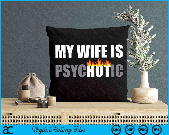 My Wife Is Psychotic Hot Funny Father's Day SVG PNG Digital Printable Files