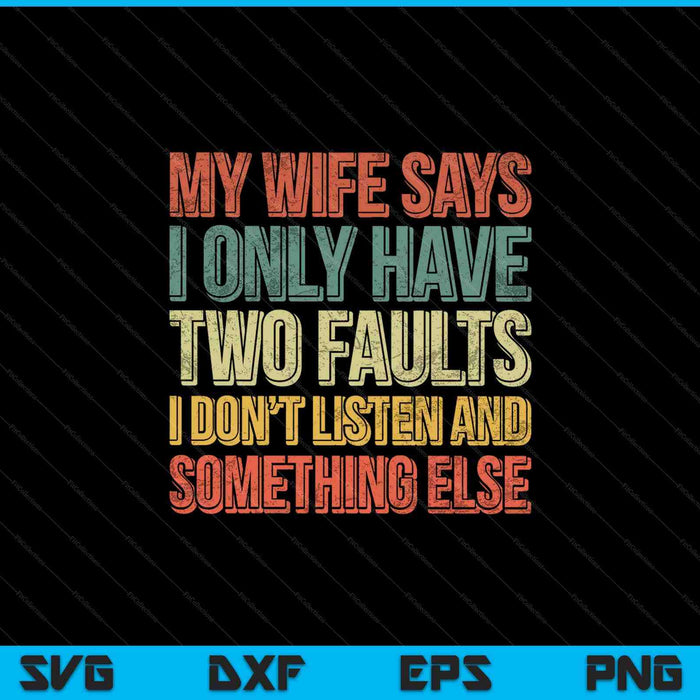 My Wife Says I Only Have Two Faults SVG PNG Cutting Printable Files